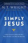 Simply Jesus: A New Vision of Who He Was, What He Did, and Why He Matters Cover Image