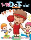 1-10 Dot to Dot SPORT Coloring Book For Kids: Many Funny Dot to Dot for Kids Ages 3-5 in Sport for kids Theme By We Kids Cover Image