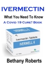 Ivermectin. A Cure For Covid 19? Book.: Covid 19 Book. A Guide To Treatments And Safe Usage. Cover Image