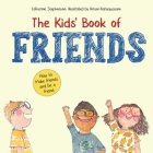 The Kids' Book of Friends. How to Make Friends and Be a Friend: How to Make Friends and Be a Friend Cover Image
