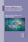 Dialogic Pedagogy: The Importance of Dialogue in Teaching and Learning (New Perspectives on Language and Education #51) By David Skidmore (Editor), Kyoko Murakami (Editor) Cover Image