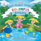Colorful Birthday: The Super-Duper Triplets By Suzanne Varney, Pia Reyes (Illustrator) Cover Image