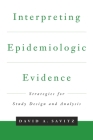 Interpreting Epidemiologic Evidence: Strategies for Study Design & Analysis (Medicine) By David A. Savitz, Savitz Cover Image