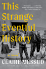 This Strange Eventful History: A Novel By Claire Messud Cover Image