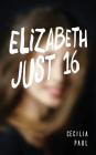 Elizabeth, Just Sixteen Cover Image