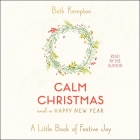 Calm Christmas and a Happy New Year: A Little Book of Festive Joy By Beth Kempton (Read by) Cover Image