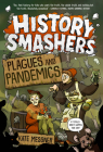 History Smashers: Plagues and Pandemics By Kate Messner, Falynn Koch (Illustrator) Cover Image