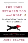 The Hour Between Dog and Wolf: How Risk Taking Transforms Us, Body and Mind By John Coates Cover Image