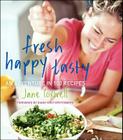 Fresh Happy Tasty: An Adventure in 100 Recipes By Jane Coxwell Cover Image
