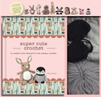 Super Cute Crochet: 10 Super Cute Projects for Animal Lovers (Crochet Kits) By Janine Holmes, Meryl Henderson (Illustrator), Chellie Carroll (Illustrator) Cover Image