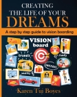 Creating The Life Of Your Dreams: A step by step guide to vision boarding By Karen Tui Boyes Cover Image