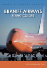 Braniff Airways: Flying Colors (Images of Modern America) By Richard Benjamin Cass Cover Image