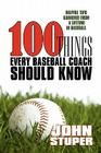 100 Things Every Baseball Coach Should Know: Helpful Tips Garnered from a lifetime in baseball Cover Image