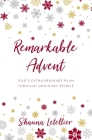 Remarkable Advent: God's Extraordinary Plan Through Ordinary People By Shauna Letellier Cover Image