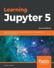 Learning Jupyter 5, Second Edition By Dan Toomey Cover Image