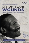 Lie on Your Wounds: The Prison Correspondence of Robert Mangaliso Sobukwe By Derek Hook (Editor), Robert Sobukwe Cover Image