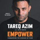 Empower: Conquering the Disease of Fear By Tareq Azim, Tareq Azim (Read by), Seth Davis Cover Image