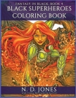 Black Superheroes Coloring Book By N. D. Jones, Liskelly Auyadermont (Illustrator), Lily Dormishev (Cover Design by) Cover Image
