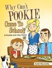 Why Can't Pookie Come To School? By Kathi Murriello Cover Image