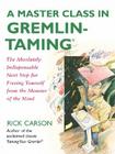 A Master Class in Gremlin-Taming(R): The Absolutely Indispensable Next Step for Freeing Yourself from the Monster of the Mind Cover Image