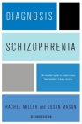Diagnosis: Schizophrenia: A Comprehensive Resource for Consumers, Families, and Helping Professionals, Second Edition By Rachel Miller Cover Image