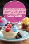 Frozen Desserts in a Flash: 98 Recipes for Sweet Treats Cover Image