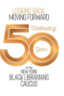 Looking Back, Moving Forward: Celebrating 50 years of The New York Black Librarians Caucus 1970-2020 By Phyllis Mack (Compiled by), Stanton Biddle (Compiled by) Cover Image