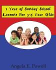 1 Year of Sunday School Lessons For 3-5 Year Olds By Angela E. Powell Cover Image