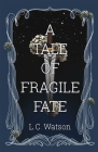A Tale of Fragile Fate By L. C. Watson Cover Image