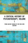 A Critical History of Psychotherapy, Volume 1: From Ancient Origins to the Mid 20th Century By Renato Foschi, Marco Innamorati Cover Image
