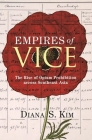 Empires of Vice: The Rise of Opium Prohibition Across Southeast Asia (Histories of Economic Life #11) By Diana S. Kim Cover Image