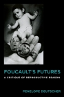 Foucault's Futures: A Critique of Reproductive Reason (Critical Life Studies) Cover Image