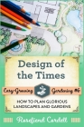 Design of the Times: How to Plan Glorious Landscapes and Gardens By Rosefiend Cordell Cover Image