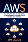 Aws: The Ultimate Step-by-Step Guide From Beginners to Advanced for Amazon Web Services By Jim Cloud Cover Image