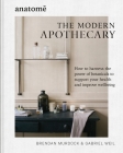 anatome: The Modern Apothecary: How to harness the power of botanicals to support your health and improve wellbeing By Brendan Murdock, Gabriel Weil Cover Image