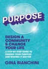 Purpose: Design a Community and Change Your Life---A Step-by-Step Guide to Finding Your Purpose and Making It Matter By Gina Bianchini Cover Image