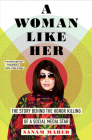 A Woman Like Her: The Story Behind the Honor Killing of a Social Media Star By Sanam Maher Cover Image