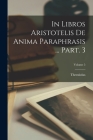 In libros Aristotelis De anima paraphrasis ... Part. 3; Volume 5 Cover Image