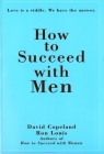 How to Succeed with Men: Love Is a Riddle. We Have the Answer By Ron Louis, David Copeland Cover Image