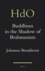 Buddhism in the Shadow of Brahmanism (Handbook of Oriental Studies. Section 2 South Asia #24) By Johannes Bronkhorst Cover Image