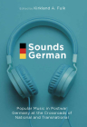 Sounds German: Popular Music in Postwar Germany at the Crossroads of the National and Transnational By Kirkland A. Fulk (Editor) Cover Image