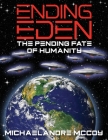 Ending Eden: The Pending Fate of Humanity By Michaelandre McCoy Cover Image