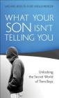 What Your Son Isn't Telling You: Unlocking the Secret World of Teen Boys Cover Image