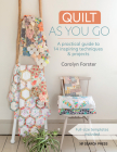 Quilt As You Go: A practical guide to 14 inspiring techniques & projects By Carolyn Forster Cover Image