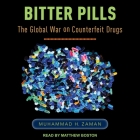 Bitter Pills Lib/E: The Global War on Counterfeit Drugs By Muhammad H. Zaman, Matthew Boston (Read by) Cover Image