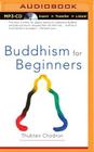 Buddhism for Beginners By Thubten Chodron, H. H. Dalai Lama (Foreword by), Gabra Zackman (Read by) Cover Image