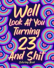 Well Look at You Turning 23 and Shit Coloring Book: Quotes Coloring Book, Birthday Coloring Book, 23rd Birthday Gift By Paperland Cover Image