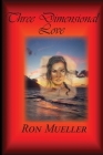 Three Dimensional Love By Ron Mueller Cover Image