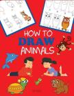 How to Draw Animals: Learn to Draw For Kids, Step by Step Drawing (How to Draw Books for Kids) By Dp Kids Cover Image