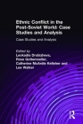 Ethnic Conflict in the Post-Soviet World: Case Studies and Analysis: Case Studies and Analysis Cover Image